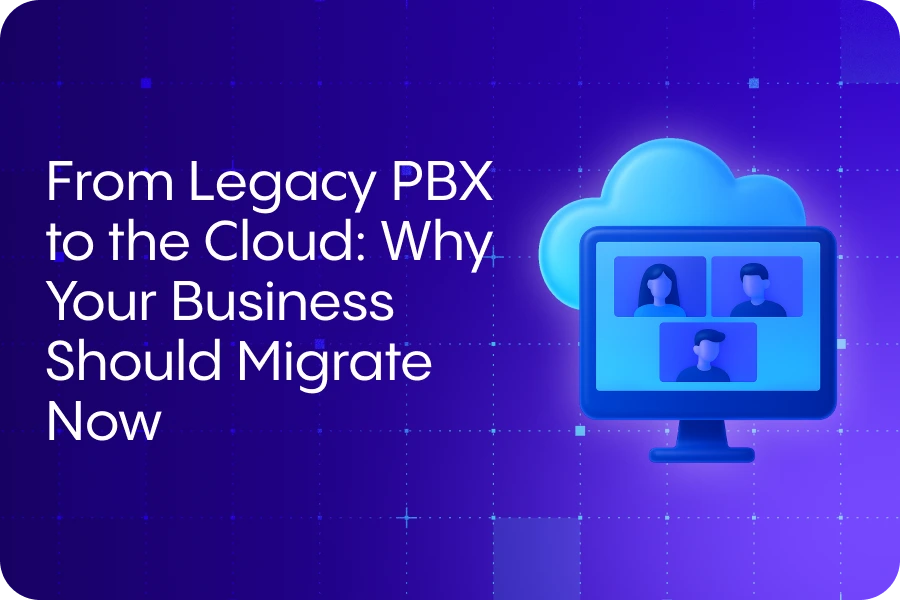 From Legacy PBX to the Cloud: Why Your Business Should Migrate Now
