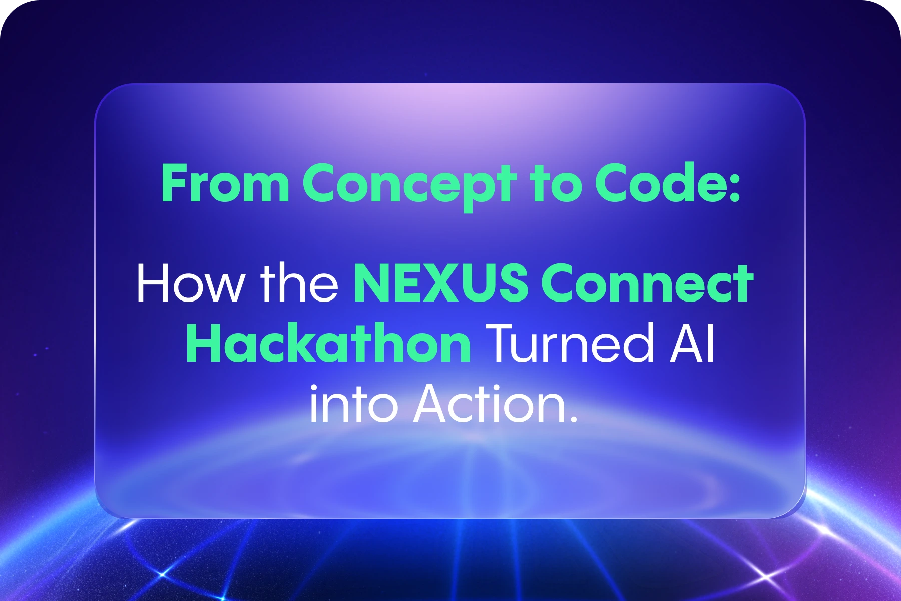 From Concept to Code: How the NEXUS Connect Hackathon Turned AI into Action 