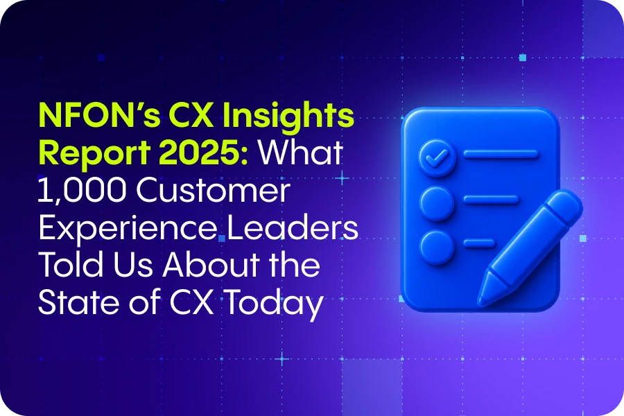 NFON’s CX Insights Report 2025: What 1,000 Customer Experience Leaders Told Us About the State of CX Today