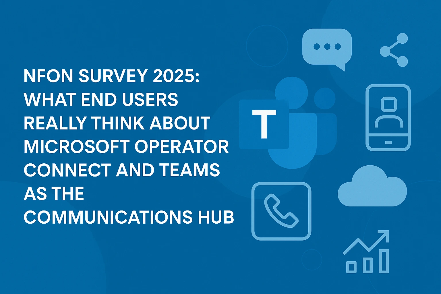 August Survey 2025: “Teams as the Hub” — What End Users Really Think About Operator Connect & Contact Centre in Microsoft Teams