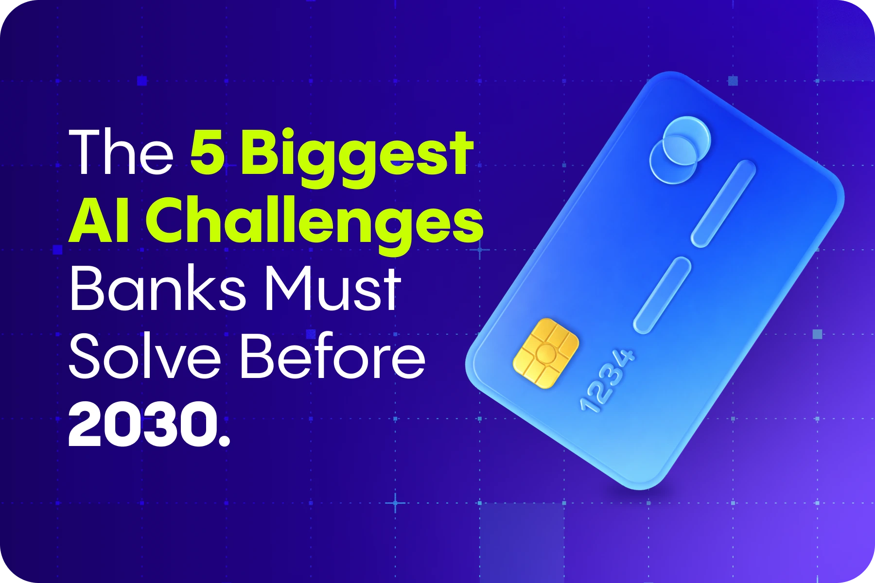 The 5 Biggest AI Challenges Banks Must Solve Before 2030